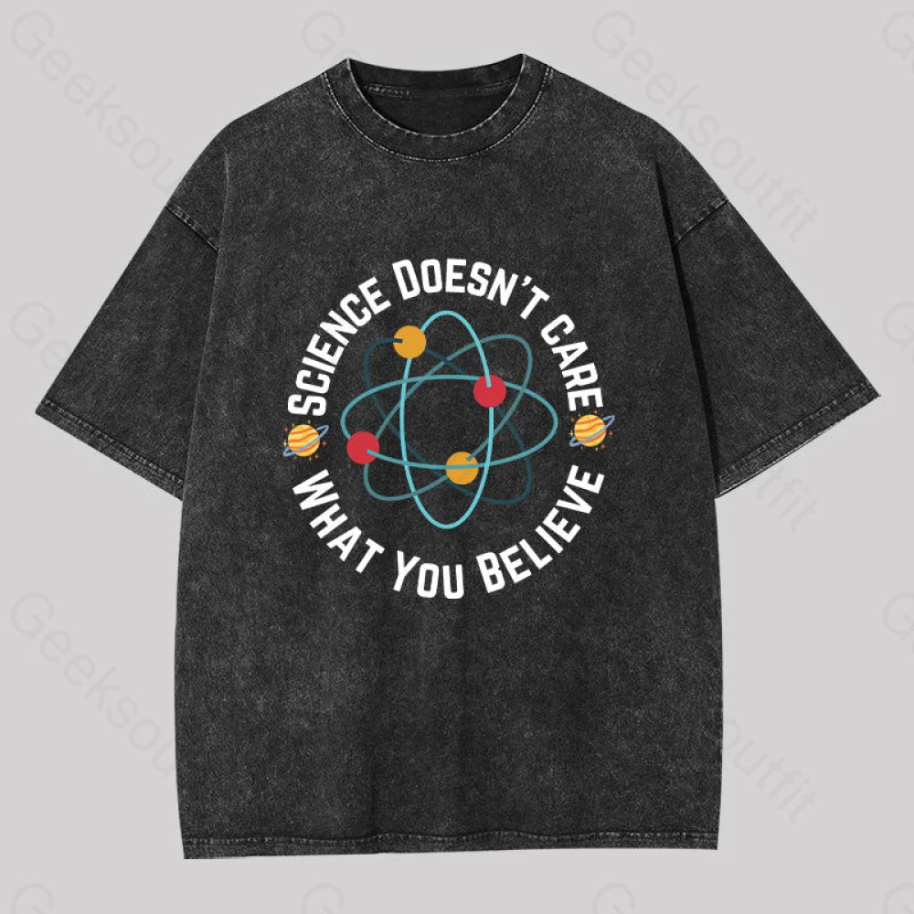 Science Doesn't Care What You Believe Washed T-shirt